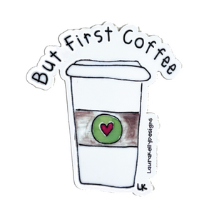 Laura Kelly Designs - ST-BUTFIRST-L | Vinyl Sticker - But First Coffee