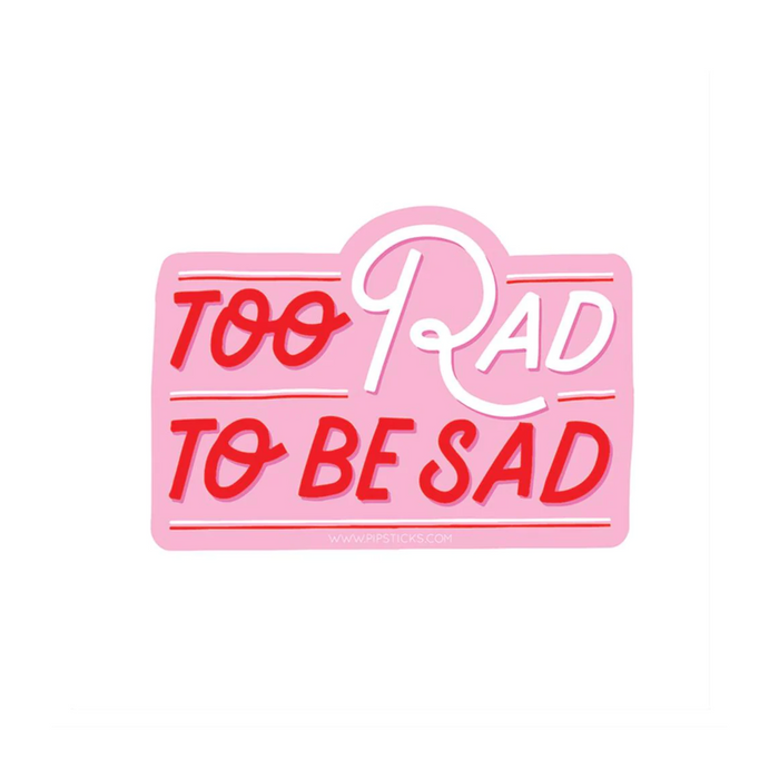 19 | Vinyl Sticker: Too Rad To Be Sad